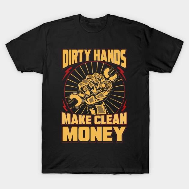 Dirty Hands Make Clean Money T-Shirt by Phelan Daniel